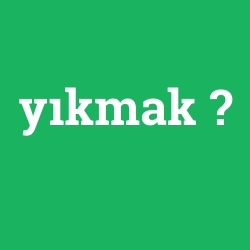 yıkmak