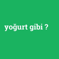 yoğurt gibi