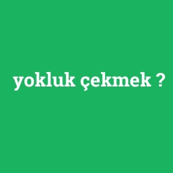 yokluk çekmek foto galeri