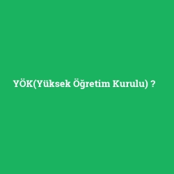 YÖK(Yüksek Öğretim Kurulu)