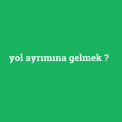 yol ayrımına gelmek foto galeri