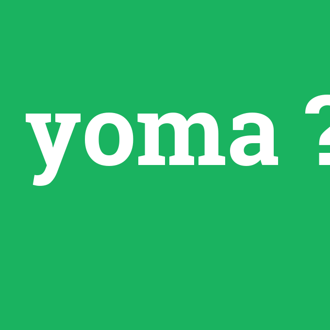 yoma, yoma nedir ,yoma ne demek