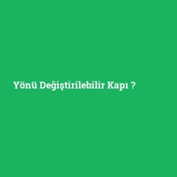 Yönü Değiştirilebilir Kapı