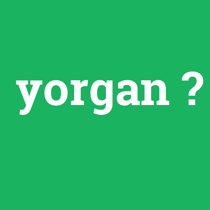 yorgan, yorgan nedir ,yorgan ne demek