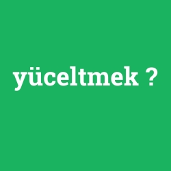 yüceltmek foto galeri