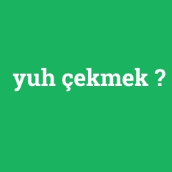 yuh çekmek