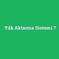 Yük Aktarma Sistemi