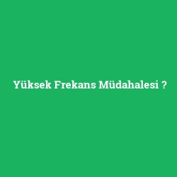 Yüksek Frekans Müdahalesi