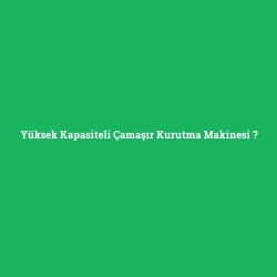 Yüksek Kapasiteli Çamaşır Kurutma Makinesi