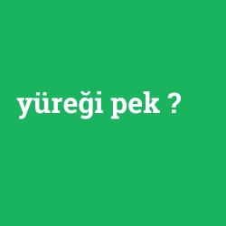 yüreği pek
