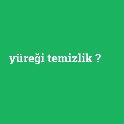 yüreği temizlik