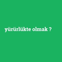 yürürlükte olmak