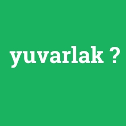 yuvarlak