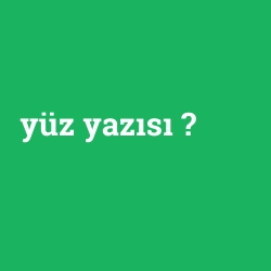 yüz yazısı