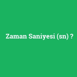 Zaman Saniyesi (sn)