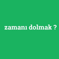 zamanı dolmak