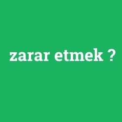 zarar etmek