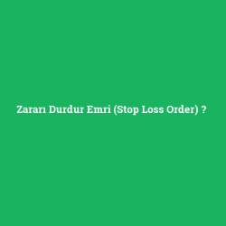 Zararı Durdur Emri (Stop Loss Order)