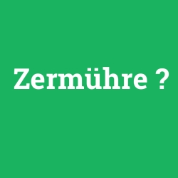 Zermühre