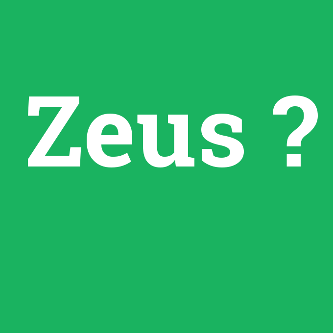 Zeus, Zeus nedir ,Zeus ne demek