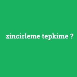 zincirleme tepkime