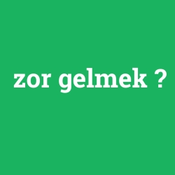 zor gelmek foto galeri