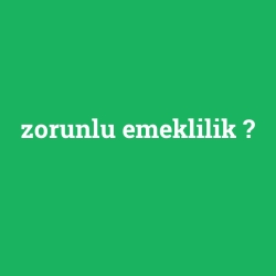 zorunlu emeklilik