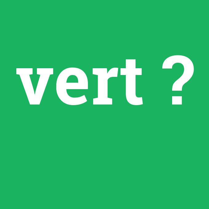 Ооо верт. Vert. Vert Vert Vert французский. Vert позиции. Vert перевод.